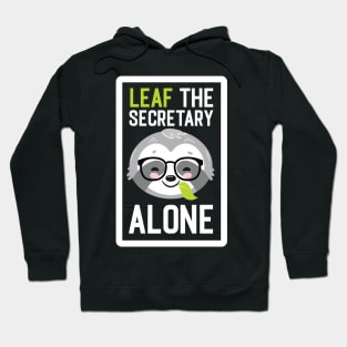 Funny Secretary Pun - Leaf me Alone - Gifts for Secretaries Hoodie